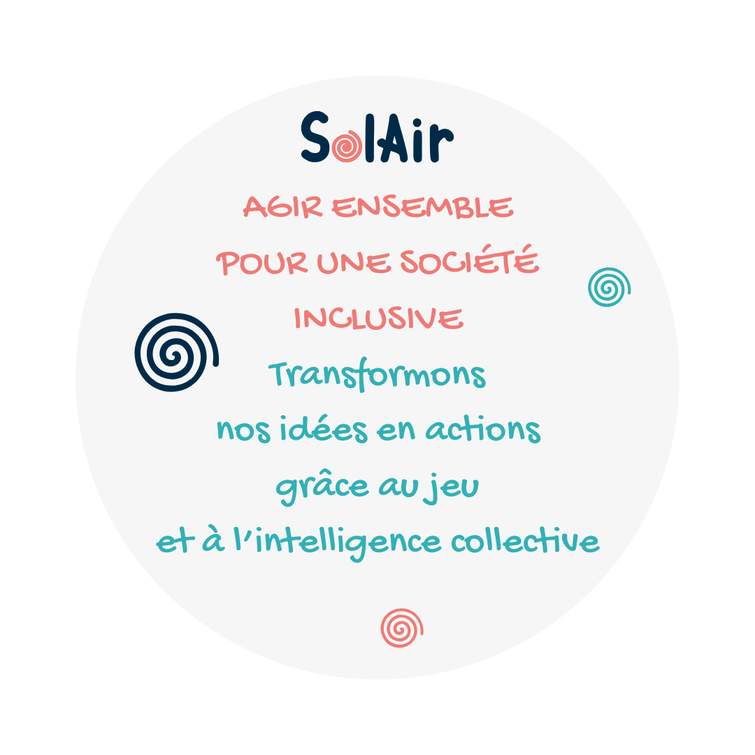 AGIR ENSEMBLE POUR UNE SOCIÉTÉ INCLUSIVE Transformons nos idées en actions grâce au jeu et à l’intelligence collective